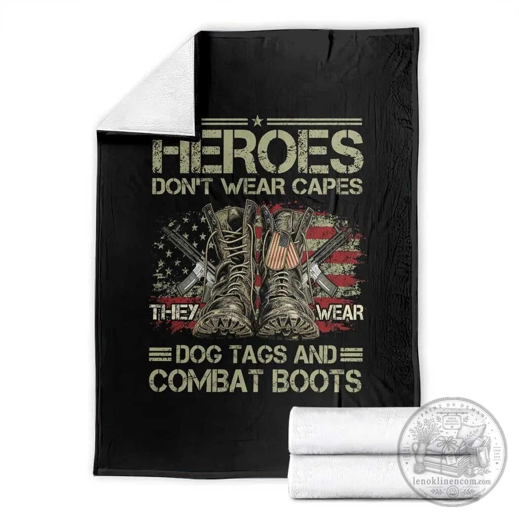 Heroes Don't Wear Capes They Wear Dog Tags And Combat Boots Veterans Blanket